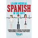 Learn Medical Spanish in 100 Days: Spanish Words & Phrases for Healthcare Professionals to Become Fluent Faster