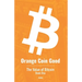 Orange Coin Good: The Value of Bitcoin Book One