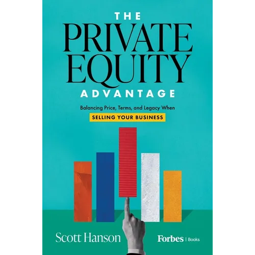 The Private Equity Advantage: Balancing Price, Terms, and Legacy When Selling Your Business