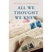 All We Thought We Knew