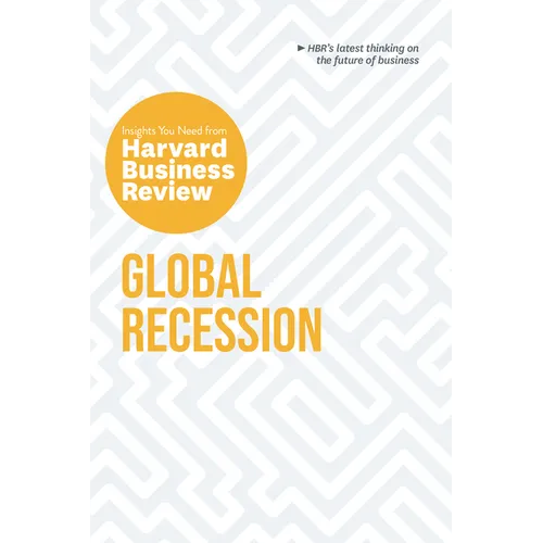 Global Recession: The Insights You Need from Harvard Business Review