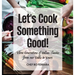 Let's Cook Something Good!: Three Generations of Italian Classics from our Table to Yours