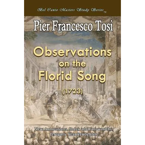 Observations on the Florid Song (1723) - Expanded Edition: Bel Canto Masters Study Series