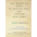 The Essential Guide to Writing Well and Getting Published: Bonus Feature Making Decent Dollars Writing Plus Little-Known Reward-Reaping Benefits