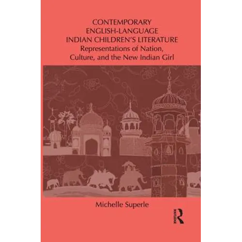 Contemporary English-Language Indian Children's Literature: Representations of Nation, Culture, and the New Indian Girl