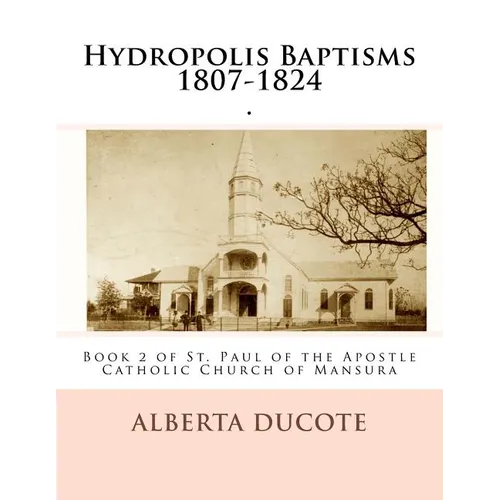 Hydropolis Baptisms 1807-1824: Book 2 of St. Paul of the Apostle Catholic Church of Mansura