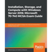 Installation, Storage, and Compute with Windows Server 2016: Microsoft 70-740 MCSA Exam Guide