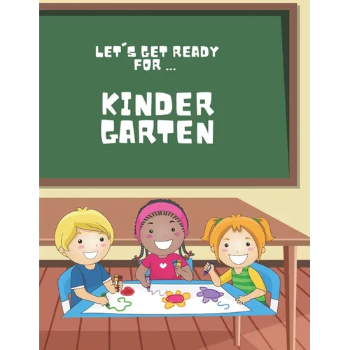 Let's Get Ready For ... KINDERGARTEN: A Fun and Engaging Prep Book for Little Learners!