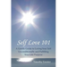 Self Love 101: A Gentle Guide to Loving Your Self Unconditionally and Fulfilling Your Life Purpose