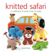 Knitted Safari: A Collection of Exotic Knits to Make