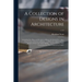 A Collection of Designs in Architecture: Containing New Plans and Elevations of Houses for General Use: With a Great Variety of Sections of Rooms ...