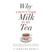 Why I Don't Take Milk in My Tea: Stories of My Young Life Growing up in Fleetwood, a Small Fishing Town. with a Splash of Family History and Some Ance
