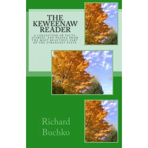 The Keweenaw Reader: A collection of facts, stories and people from the most beautiful part of the strangest state.