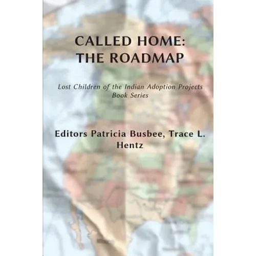 Called Home: The Roadmap (Vol. 2): Lost Children on the Indian Adoption Projects Book Series