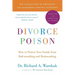 Divorce Poison New and Updated Edition: How to Protect Your Family from Bad-Mouthing and Brainwashing