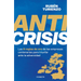 Anticrisis: Las 8 Reglas de Oro de Las Empresas Centenarias Para Triunfar Ante La Adversidad / Anticrisis. Eight Golden Rules from Century-Old Busines