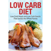 Low Carb Diet: Low Carb Meals and Low Carb Snacks That Satisfy the Whole Family