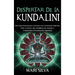 Despertar de la Kundalini: Una guía esencial para alcanzar una conciencia superior, abrir el tercer ojo, equilibrar los chakras y comprender la ilumin