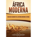África moderna: Una guía fascinante de la historia moderna de África