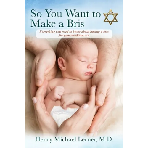 So You Want to Make a Bris: Everything You Need to Know About Having a Bris for Your Newborn Son