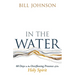 In the Water: 60 Days in the Overflowing Presence of the Holy Spirit