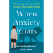 When Anxiety Roars: Partnering with Your Child to Tame Worry and Anxiety