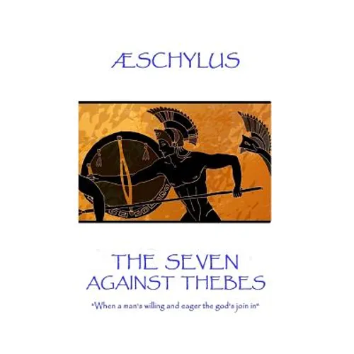 Æschylus - The Seven Against Thebes: "When a man's willing and eager the god's join in"