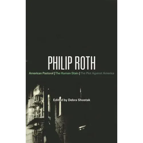 Philip Roth: American Pastoral, The Human Stain, The Plot Against America