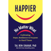 Happier, No Matter What: Cultivating Hope, Resilience, and Purpose in Hard Times