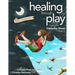 Healing Through Play Using the Oaklander Model 2nd Edition: More Treasures