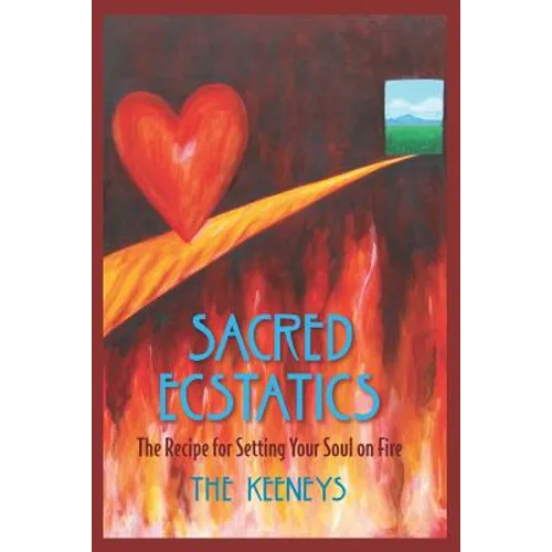 Sacred Ecstatics: The Recipe for Setting Your Soul on Fire