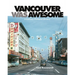 Vancouver Was Awesome: A Curious Pictorial History