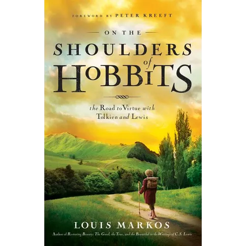 On the Shoulders of Hobbits: The Road to Virtue with Tolkien and Lewis
