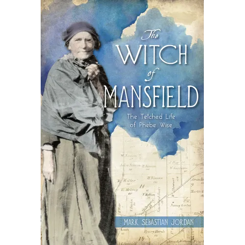 The Witch of Mansfield: The Tetched Life of Phebe Wise