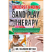 Understanding Sand Play Therapy: Unlocking The Power Of Sand Play Practices To Focus On Effective Techniques For Healing And Growth, Support, Nurture