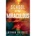 School of the Miraculous: A Practical Guide to Walking in Daily Miracles