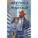 Meetings with the Minotaur