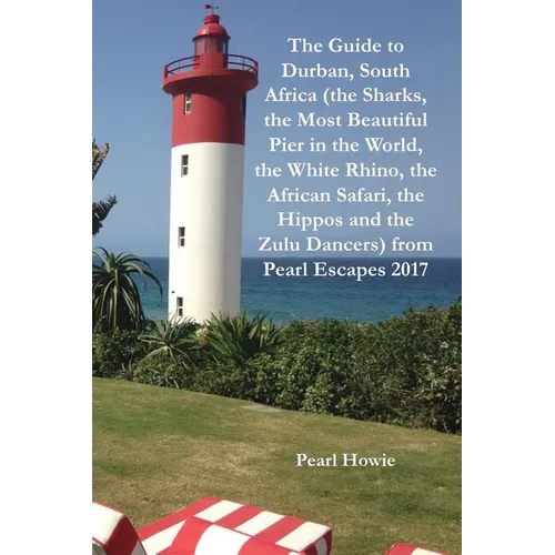 The Guide to Durban, South Africa (the Sharks, the Most Beautiful Pier In the World, the White Rhino, the African Safari, the Hippos and the Zulu Danc