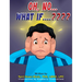 Oh, No... What If....