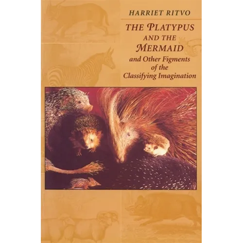 The Platypus and the Mermaid: And Other Figments of the Classifying Imagination