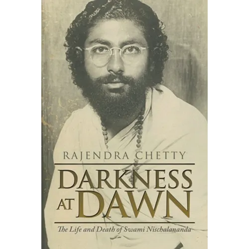 Darkness at Dawn: The Life and Death of Swami Nischalananda