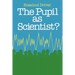 Pupil as Scientist