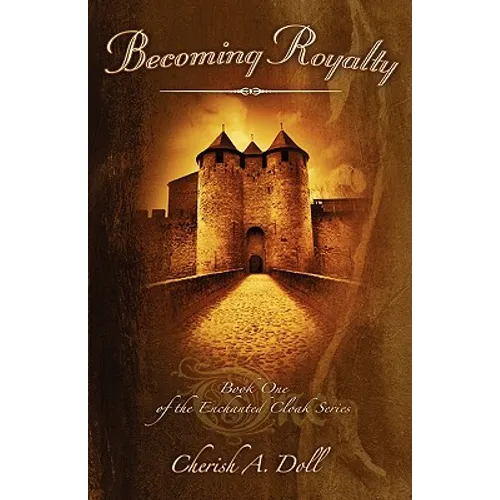 Becoming Royalty: Book One of the Enchanted Cloak Series