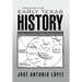 Preserving Early Texas History: Essays of an Eighth-Generation South Texan