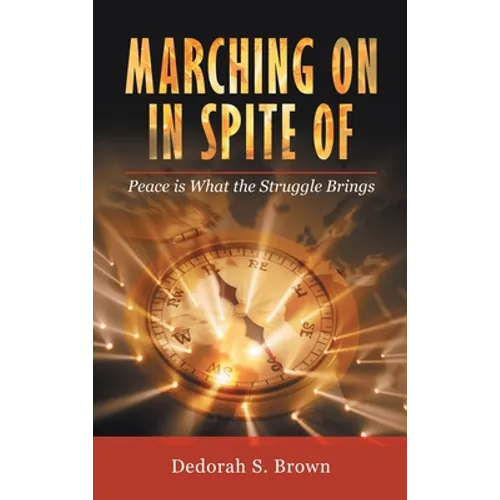 Marching on in Spite Of: Peace Is What the Struggle Brings