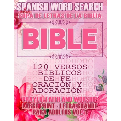 Spanish Bible Word Search (Sopa de letras de la Biblia) 120 Versos bíblicos de fe, oración y adoración (Faith, Prayer and Wordship) Large Print - Letr