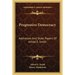 Progressive Democracy: Addresses And State Papers Of Alfred E. Smith