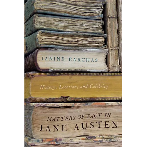 Matters of Fact in Jane Austen: History, Location, and Celebrity