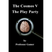 The Cosmos V: The Play Party