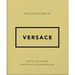 The Little Guide to Versace: Style to Live by